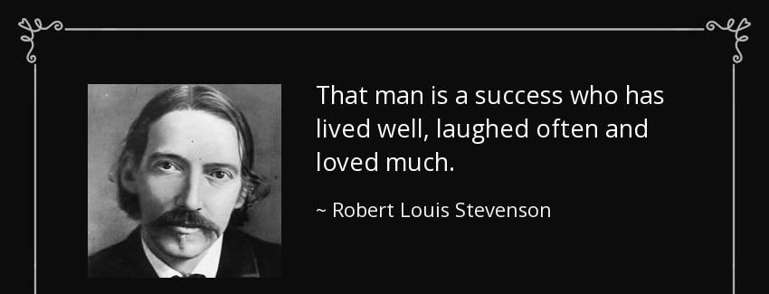 quote that man is a success who has lived well laughed often and loved much robert louis stevenson Quotes