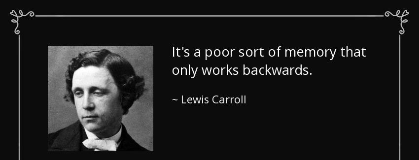 quote it s a poor sort of memory that only works backwards lewis carroll Quotes