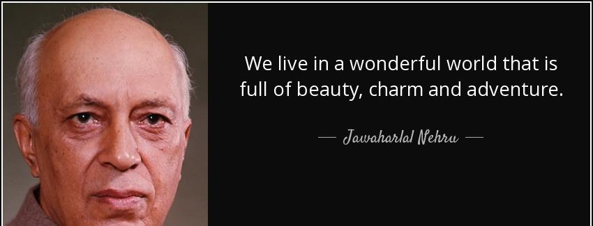 quote we live in a wonderful world that is full of beauty charm and adventure jawaharlal nehru Quotes