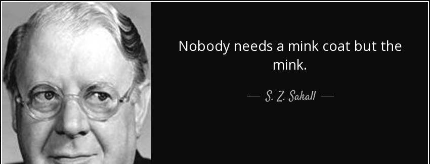 quote nobody needs a mink coat but the mink s z sakall Quotes