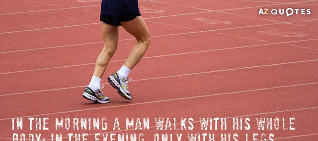 Quotation Ralph Waldo Emerson In the morning a man walks with his whole body Quotes