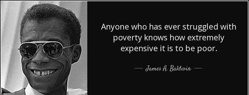 quote anyone who has ever struggled with poverty knows how extremely expensive it is to be james a baldwin Quotes