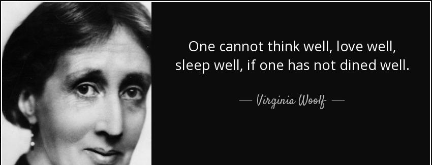 quote one cannot think well love well sleep well if one has not dined well virginia woolf Quotes
