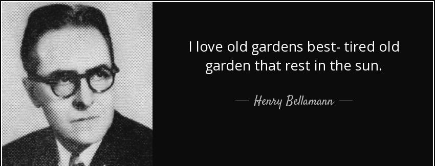 quote i love old gardens best tired old garden that rest in the sun henry bellamann Quotes