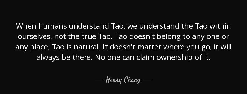 quote when humans understand tao we understand the tao within ourselves not the true tao tao henry chang Quotes