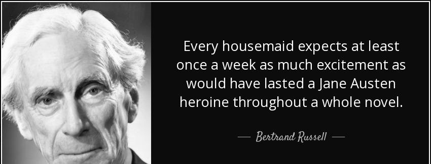 quote every housemaid expects at least once a week as much excitement as would have lasted bertrand russell Quotes
