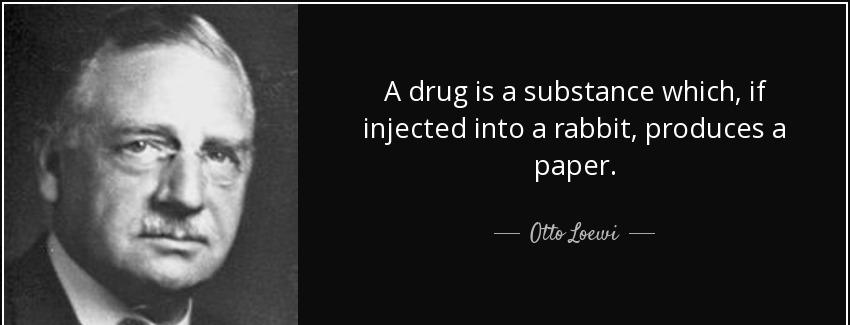 quote a drug is a substance which if injected into a rabbit produces a paper otto loewi Quotes