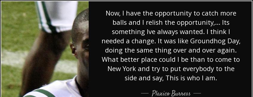 quote now i have the opportunity to catch more balls and i relish the opportunity its something plaxico burress Quotes