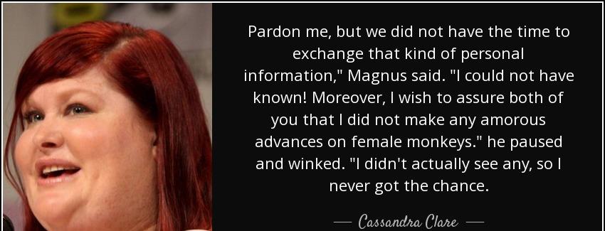 quote pardon me but we did not have the time to exchange that kind of personal information cassandra clare Quotes