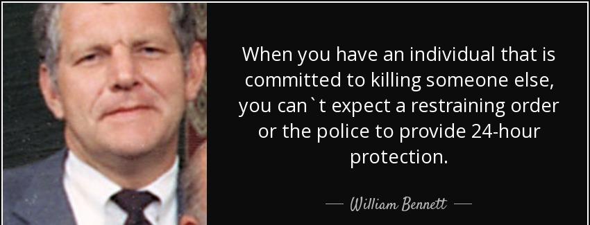 quote when you have an individual that is committed to killing someone else you can t expect william bennett Quotes