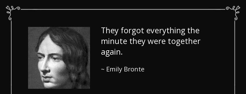 quote they forgot everything the minute they were together again emily bronte Quotes