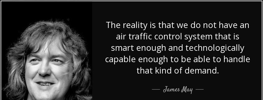 quote the reality is that we do not have an air traffic control system that is smart enough james may Quotes
