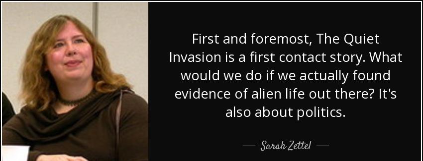 quote first and foremost the quiet invasion is a first contact story what would we do if we sarah zettel Quotes