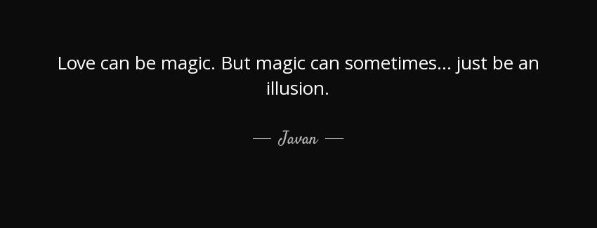 quote love can be magic but magic can sometimes just be an illusion javan Quotes