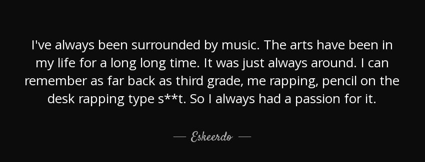 quote i ve always been surrounded by music the arts have been in my life for a long long time eskeerdo Quotes