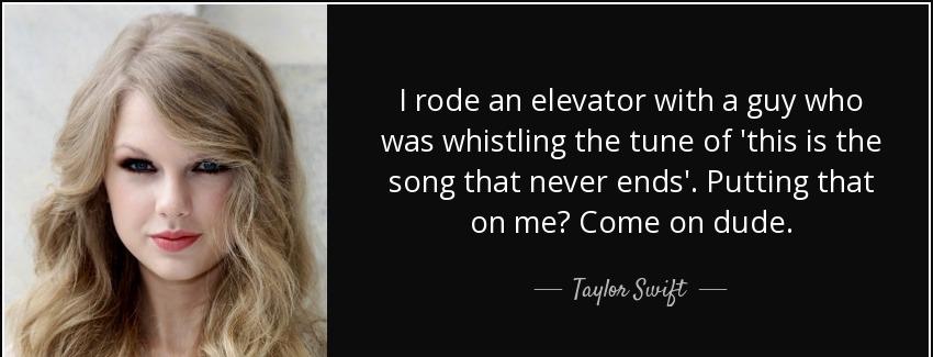 quote i rode an elevator with a guy who was whistling the tune of this is the song that never taylor swift Quotes