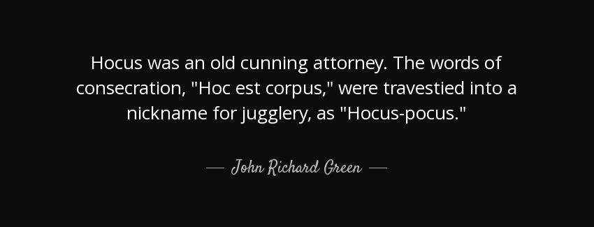quote hocus was an old cunning attorney the words of consecration hoc est corpus were travestied john richard green Quotes