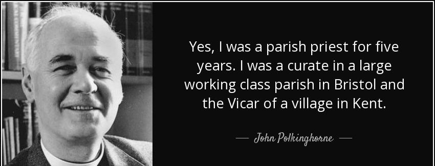quote yes i was a parish priest for five years i was a curate in a large working class parish john polkinghorne Quotes