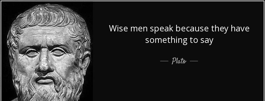 quote wise men speak because they have something to say plato Quotes