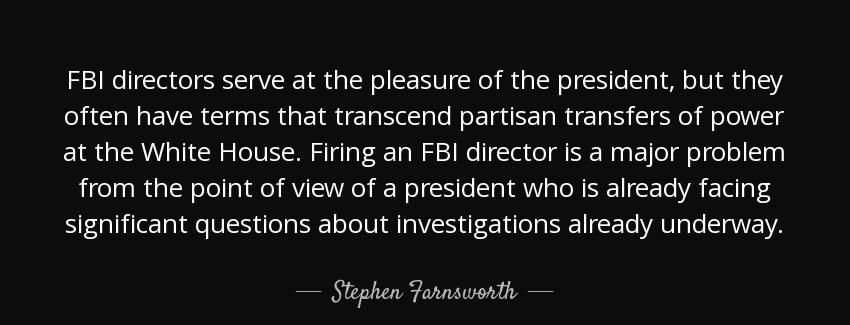 quote fbi directors serve at the pleasure of the president but they often have terms that stephen farnsworth Quotes