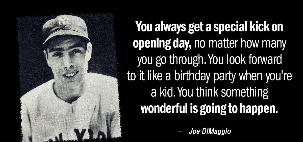 Quotation Joe DiMaggio You always get a special kick on opening day no Quotes