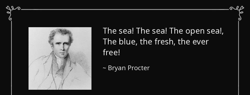 quote the sea the sea the open sea the blue the fresh the ever free bryan procter Quotes