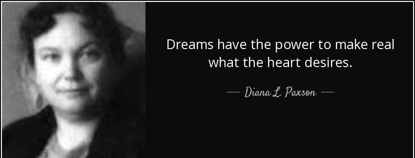 quote dreams have the power to make real what the heart desires diana l paxson Quotes