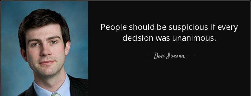 quote people should be suspicious if every decision was unanimous don iveson Quotes