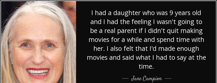 quote i had a daughter who was 9 years old and i had the feeling i wasn t going to be a real jane campion Quotes
