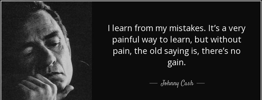 quote i learn from my mistakes it s a very painful way to learn but without pain the old saying johnny cash Quotes