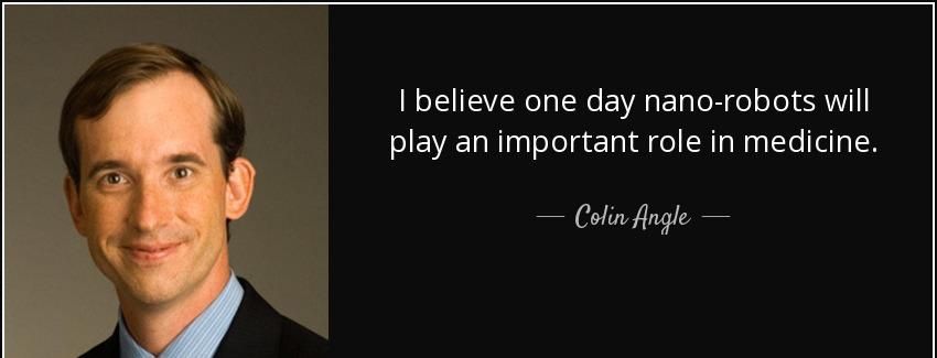 quote i believe one day nano robots will play an important role in medicine colin angle Quotes