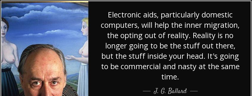 quote electronic aids particularly domestic computers will help the inner migration the opting j g ballard Quotes