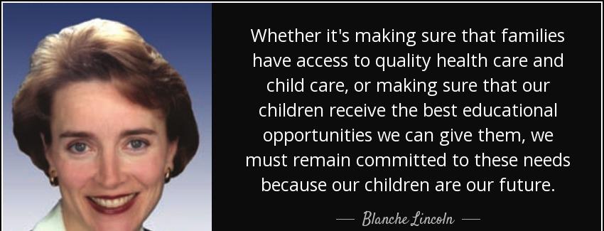 quote whether it s making sure that families have access to quality health care and child blanche lincoln Quotes