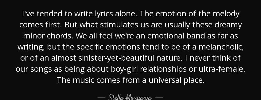 quote i ve tended to write lyrics alone the emotion of the melody comes first but what stimulates stella mozgawa Quotes