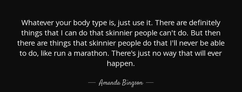 quote whatever your body type is just use it there are definitely things that i can do that amanda bingson Quotes