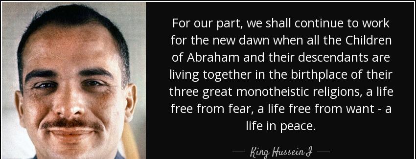 quote for our part we shall continue to work for the new dawn when all the children of abraham king hussein i Quotes