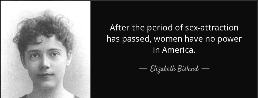 quote after the period of sex attraction has passed women have no power in america elizabeth bisland Quotes