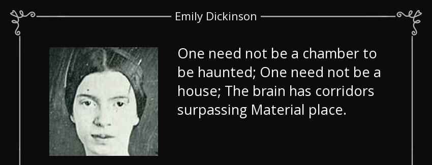 quote one need not be a chamber to be haunted one need not be a house the brain has corridors emily dickinson Quotes