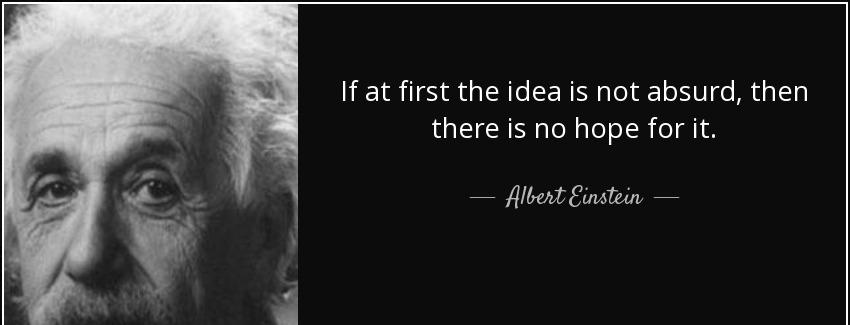 quote if at first the idea is not absurd then there is no hope for it albert einstein Quotes