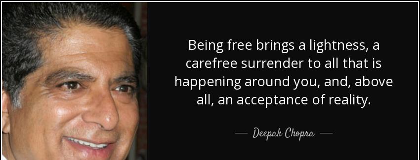 quote being free brings a lightness a carefree surrender to all that is happening around you deepak chopra Quotes