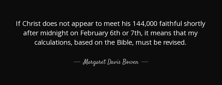 quote if christ does not appear to meet his 144 000 faithful shortly after midnight on february margaret davis bowen Quotes