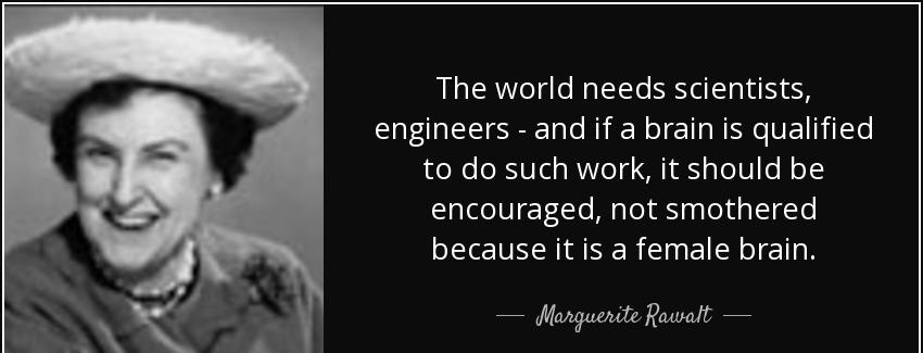 quote the world needs scientists engineers and if a brain is qualified to do such work it marguerite rawalt Quotes