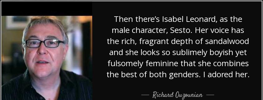 quote then there s isabel leonard as the male character sesto her voice has the rich fragrant richard ouzounian Quotes