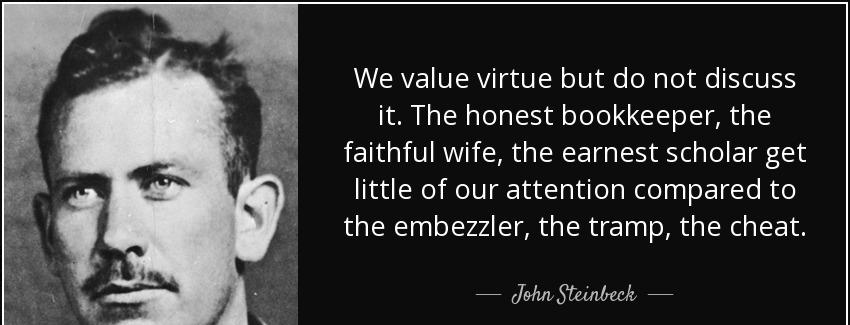 quote we value virtue but do not discuss it the honest bookkeeper the faithful wife the earnest john steinbeck Quotes