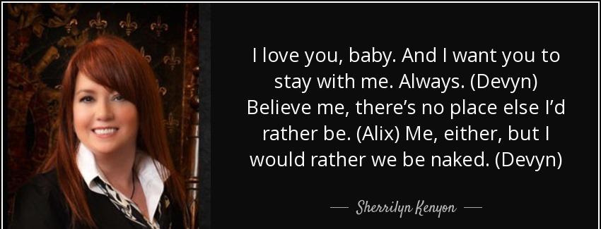 quote i love you baby and i want you to stay with me always devyn believe me there s no place sherrilyn kenyon Quotes