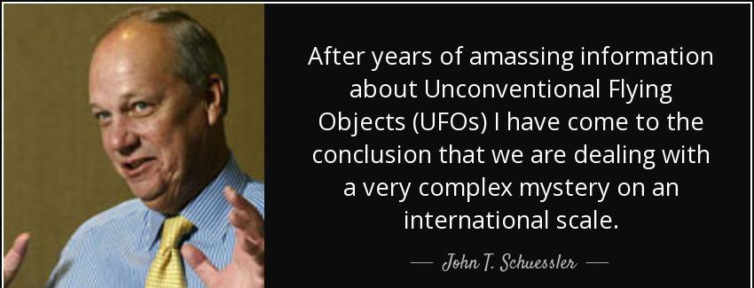 quote after years of amassing information about unconventional flying objects ufos i have john t schuessler Quotes