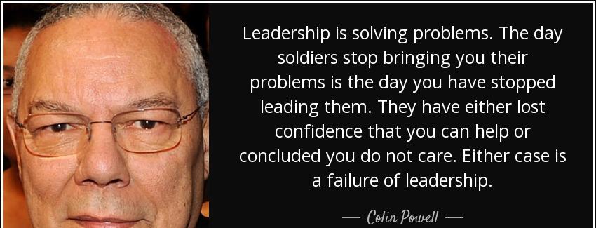 quote leadership is solving problems the day soldiers stop bringing you their problems is colin powell Quotes