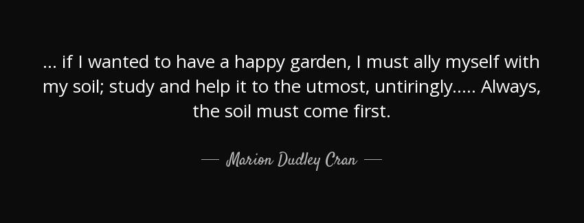 quote if i wanted to have a happy garden i must ally myself with my soil study and help it marion dudley cran Quotes