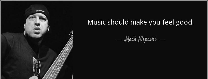 quote music should make you feel good mark klepaski Quotes
