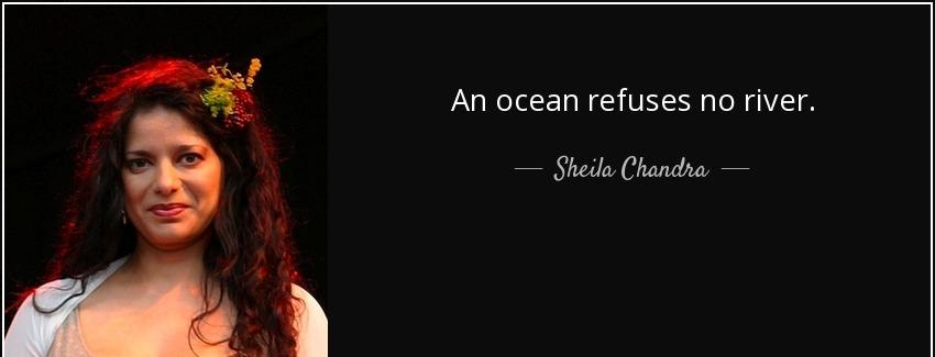 quote an ocean refuses no river sheila chandra Quotes